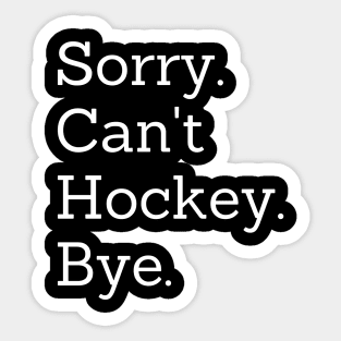 Sorry Can't Hockey Bye Sticker